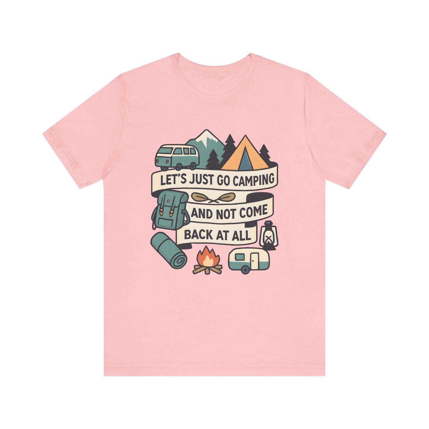 Lets Just Go Camping T-Shirt