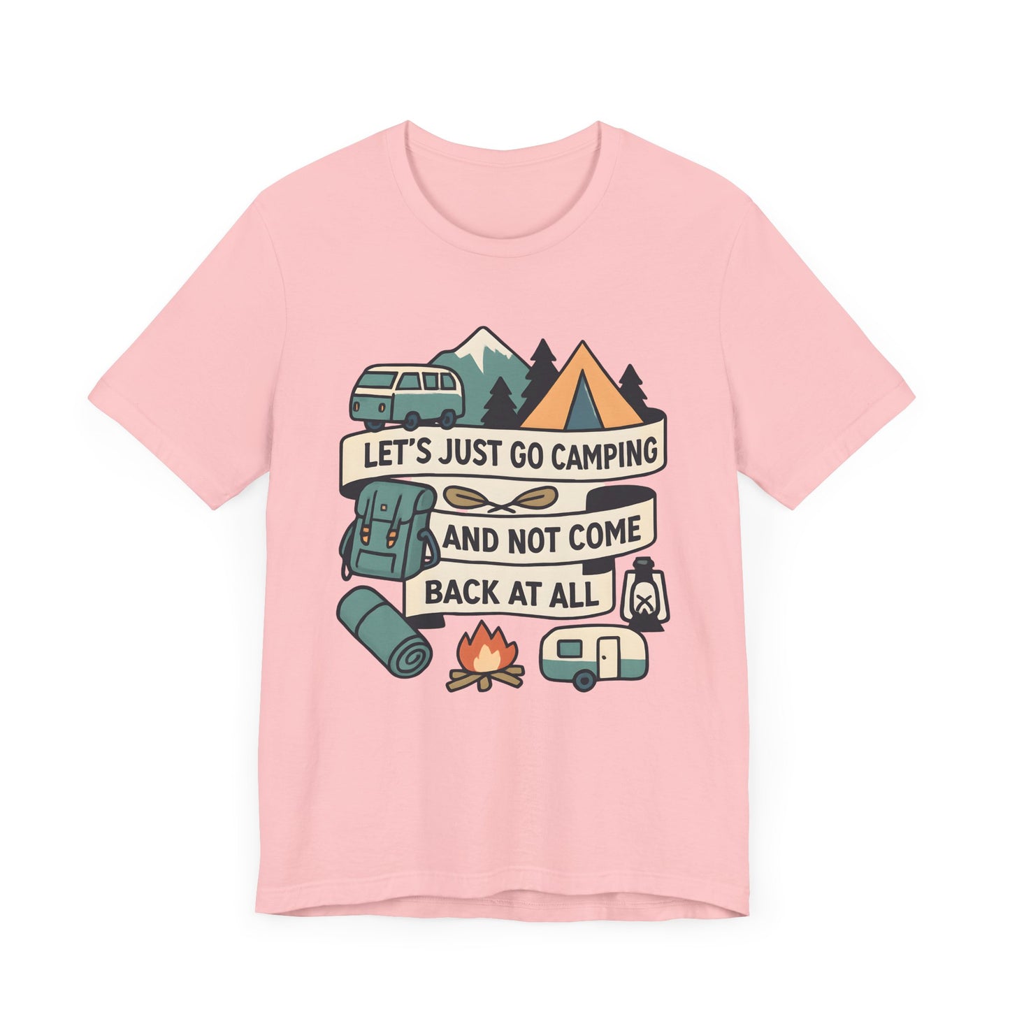 Lets Just Go Camping T-Shirt