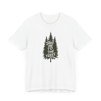Take me to the trees Camping T-Shirt