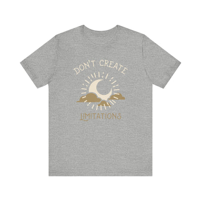 Don't Create Limitations Camping T-Shirt