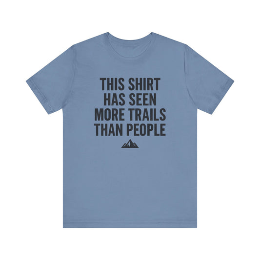 Seen More Trails than People Trekking T-Shirt
