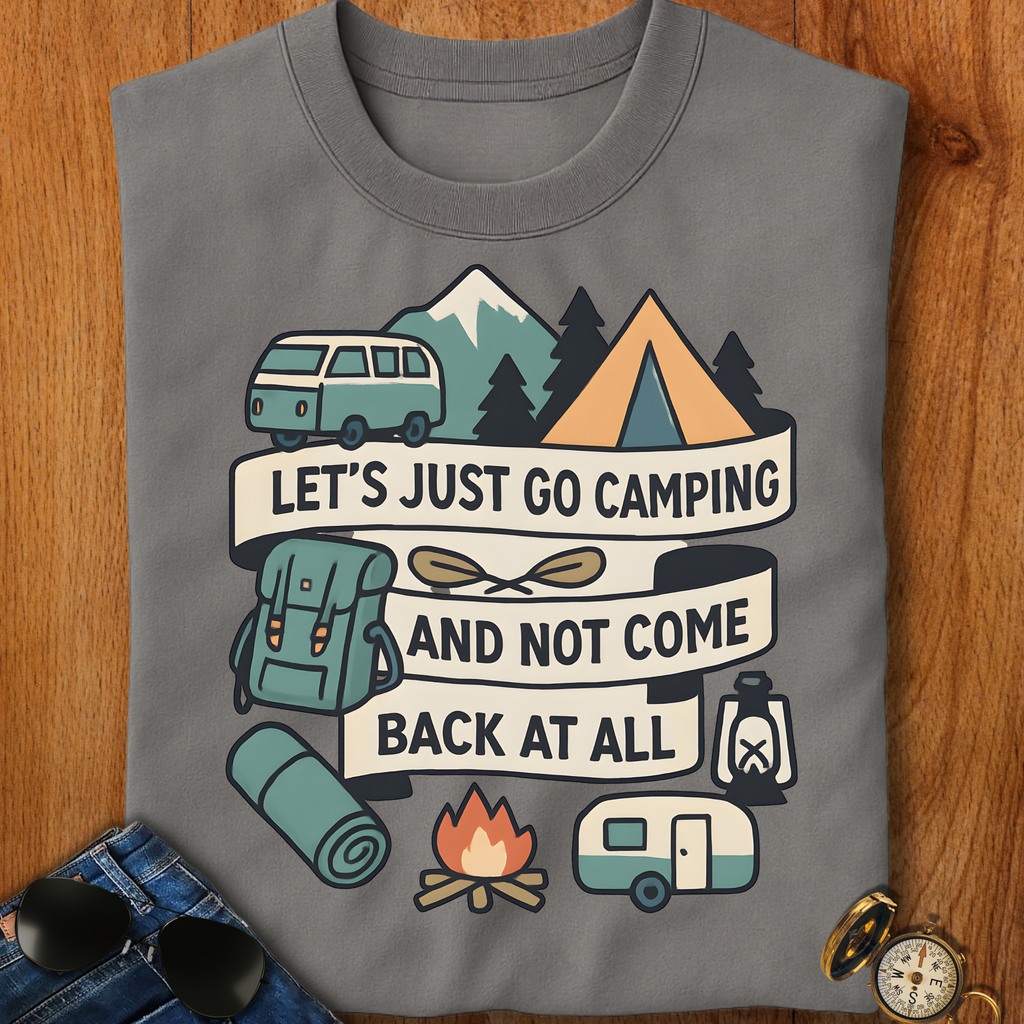 Lets Just Go Camping T-Shirt