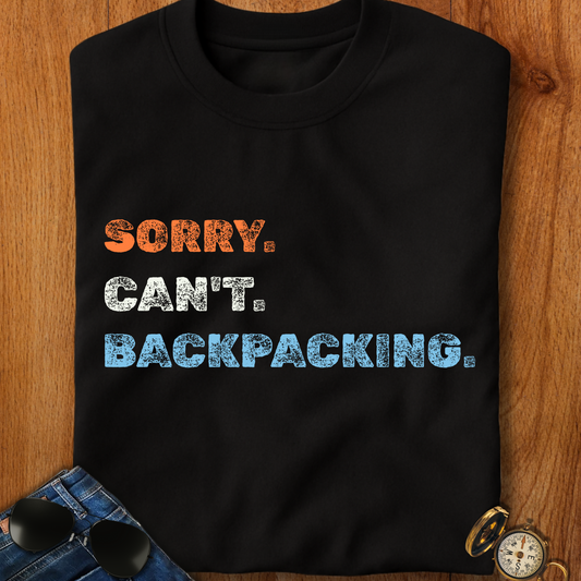 Sorry. Can't. Backpacking. T-Shirt