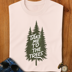 Take me to the trees Camping T-Shirt